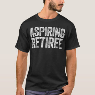 T-shirt Aspiring Retiree  Men Women Retirement family