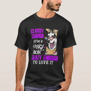T-shirt Assez Classe Pour être Une Maman Husky Assez Folle