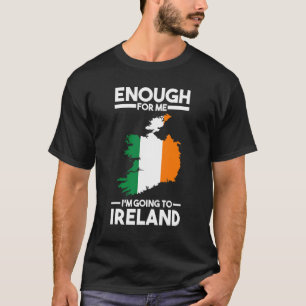 T-shirt assez pour moi je vais en Irlande femme irlandaise