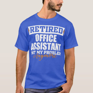 T-shirt Assistant Bureau à la retraite Plus mon problème F