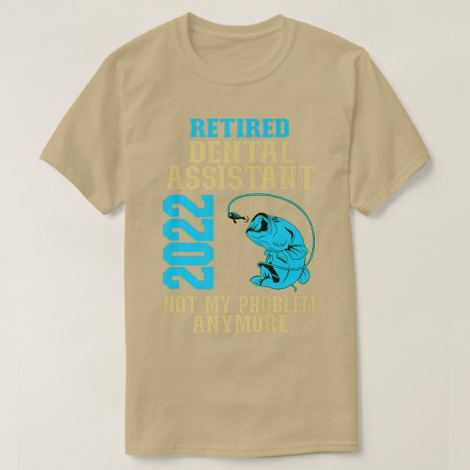 T-shirt Assistant dentaire à la retraite 2022 Pêcheur Louv (Design devant)