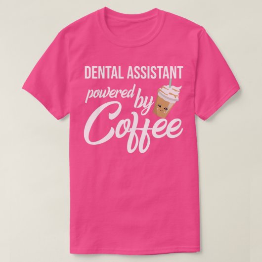 T-shirt Assistant Dentaire Alimenté Par Café Drôle Idée Ca (Design devant)