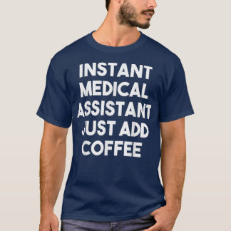 T-shirt Assistant Médicale Instantané Juste Ajouter Coffee