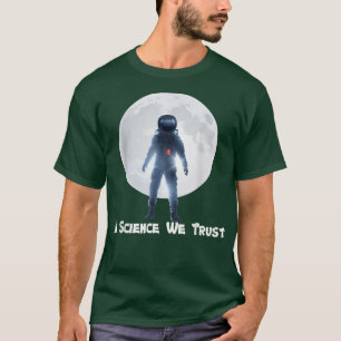 T-shirt Astronaute, Humaniste, Dans La Science Nous Avons