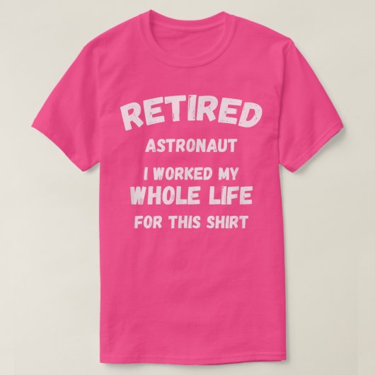 T-shirt Astronaute I Worked My Whole Life For This (Design devant)