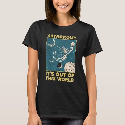 T-shirt Astronomy It's Out Of This World Astronomer (Devant)