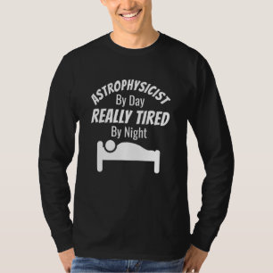 T-shirt Astrophysicien De Jour Vraiment Fatigué Par Astrop
