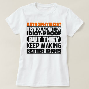 T-shirt Astrophysicien J'Essaie De Faire Des Choses Idiot 