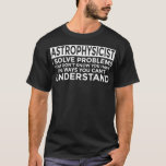 T-shirt Astrophysicist Solve Problemo Funny Astrophysics<br><div class="desc">poison idea,  nerd,  étudiant,  formula</div>