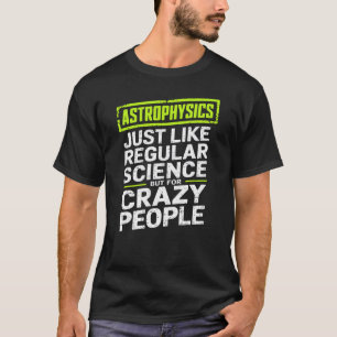 T-shirt Astrophysique Crazy People Astrophysicien