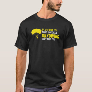 T-shirt At First You Don't Succeed Skydiving Isn't For You