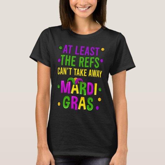 T-shirt At Least The Refs Can't Take Away Mardi Gras New O (Devant)