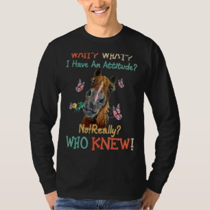 T-shirt Attendez Ce Que J'Ai Une Attitude Pas Vraiment Qui