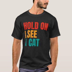 T-shirt Attendez, je vois un chat Chat citations sarcast