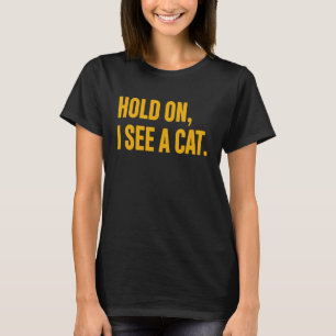 T-shirt Attendez, je vois un chat  Chat  Répliques sarcast