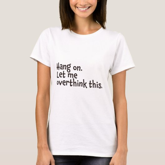 T-shirt Attendez. Permettez-moi d'y réfléchir. (Devant)