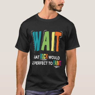 T-shirt Attendez Que Ce Rocher Serait Parfait Pour Peindre