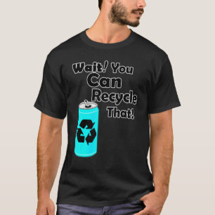 T-shirt Attendez Que Vous Pouvez Recycler L'Aluminium Pour