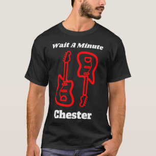 T-shirt Attendez Une Minute Chester T Shirt
