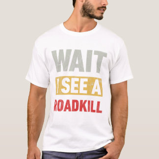 T-shirt Attends de voir un amusant Roadkill