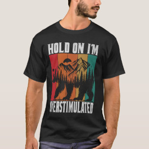T-shirt Attends, je suis trop stimulé Ours Animal Drôle De
