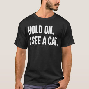 T-shirt Attends Je Vois Un Chat Chat Sayings Sarcastiques