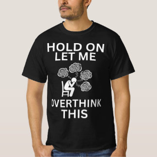 T-shirt Attends, Laisse-Moi Réfléchir À Cette drôle D'anxi