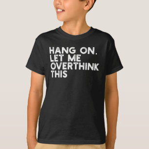 T-shirt Attends Laisse-moi Réfléchir à Deux Fois
