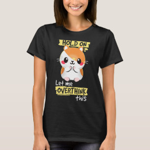 T-shirt Attends, Laisse-Moi Surpenser Drôle Hamster Squad 