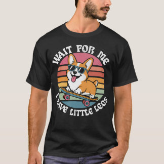 T-shirt Attends Moi J'ai Des Petites Jambes Corgi Personne