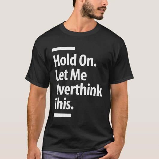 T-shirt Attends. Permettez-Moi D'Étudier Cela | Gros plan (Devant)