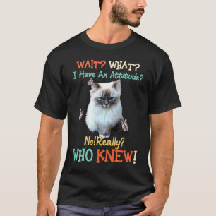 T-shirt Attends quoi j'ai de l'attitude sans rire qui l'eû