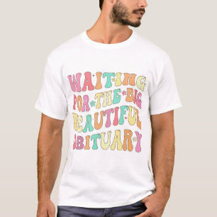 T-shirt Attente de la belle et grande nécrologie