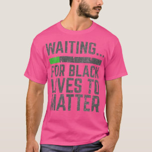 T-shirt Attente de vies noires pour l'importance