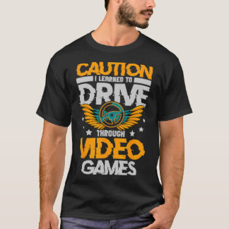 T-shirt Attention J'ai appris à conduire à travers les jeu