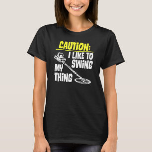 T-shirt Attention J'Aime Chanter Mon Chose Métal Détecter 