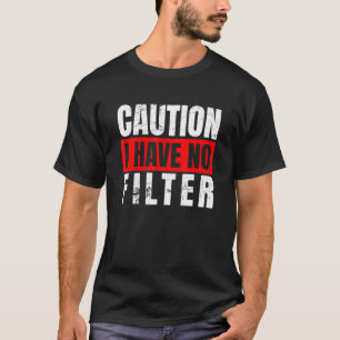 T-shirt Attention Je N'Ai Aucun Filtre Drôle Humour Sarcas