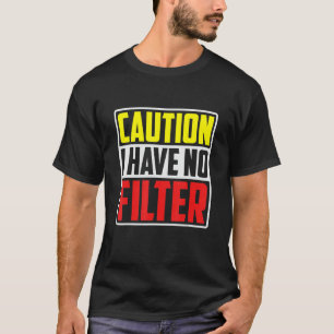 T-shirt Attention, je n'ai pas de filtre