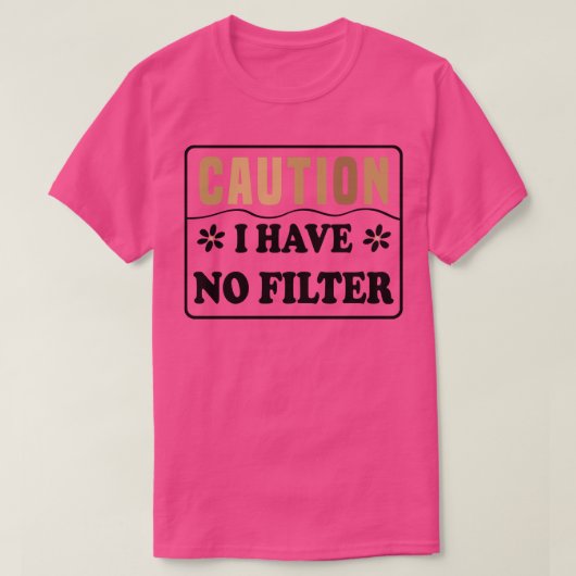 T-shirt Attention, je n'ai pas de filtre 1 (Design devant)