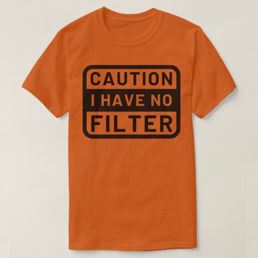 T-shirt Attention, je n'ai pas de filtre 11 (Design devant)
