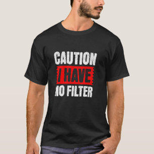 T-shirt Attention, Je N'Ai Pas De Filtre, Citation Sarcast