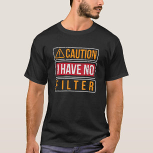 T-shirt Attention Je N'Ai Pas De Filtre Sarcastique Humori