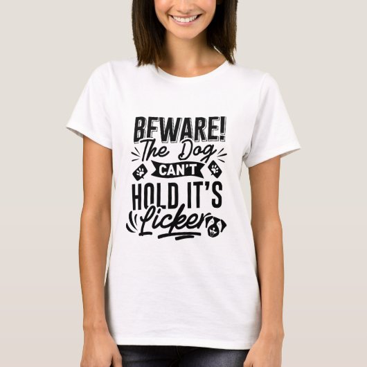 T-shirt Attention ! le chien ne peut pas tenir son Licker (Devant)