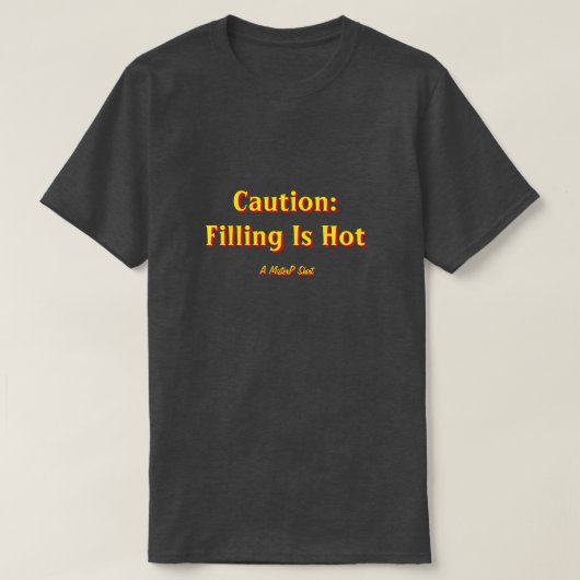 T-shirt Attention : Le Remplissage Est Chaud - Une Chemise (Design devant)