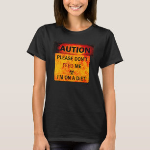 T-shirt Attention S'il vous plaît ne me nourrissez pas Je