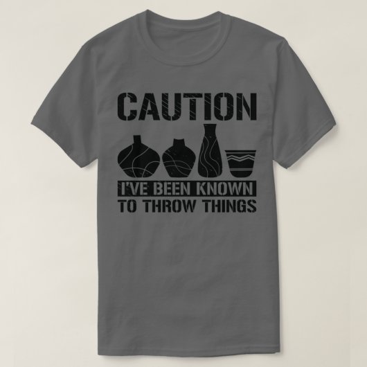 T-shirt Attention Throw Things Pottery Potter Ceramic Clay (Design devant)