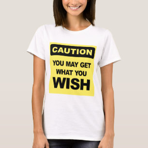 T-shirt Attention, vous pouvez obtenir ce que vous souhait