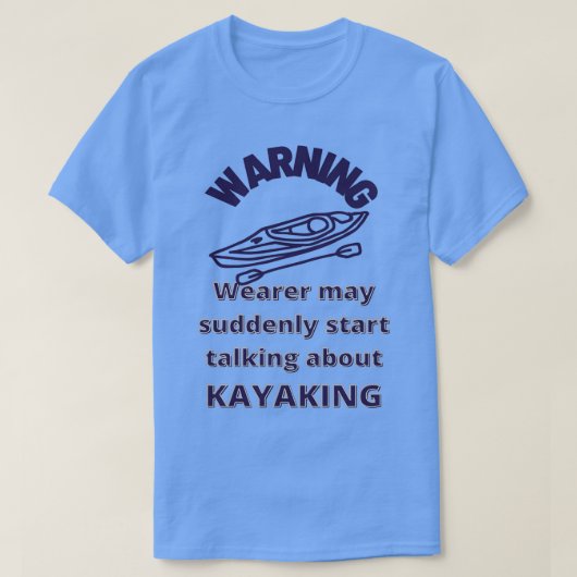 T-shirt Attention Wearer parle soudain Kayaking Funny Padd (Design devant)
