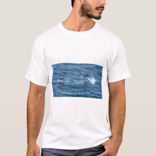 T-shirt Attrape-Moi, Si Tu Peux ! Plaisir Dauphin. (Devant)