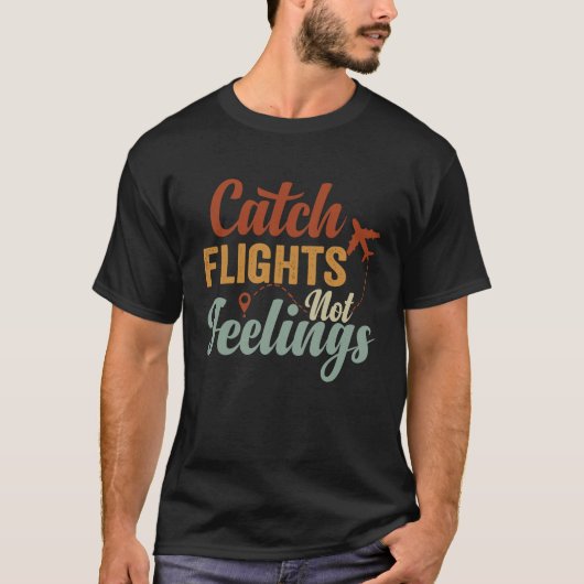 T-shirt Attrapez des vols, pas des sentiments (Devant)
